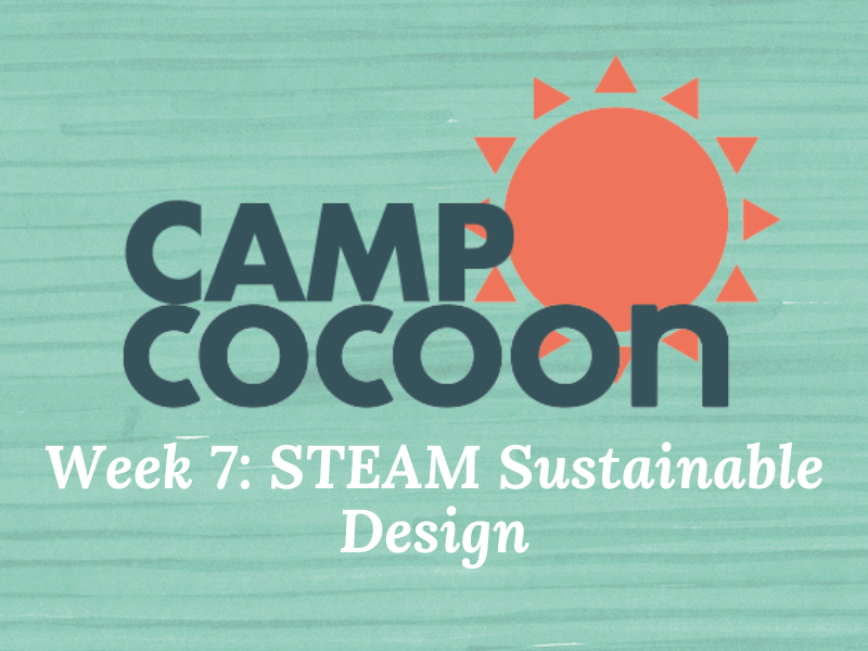 Cocoon Summer Camp Week 7: STEAM Sustainable Design (4-8yrs)